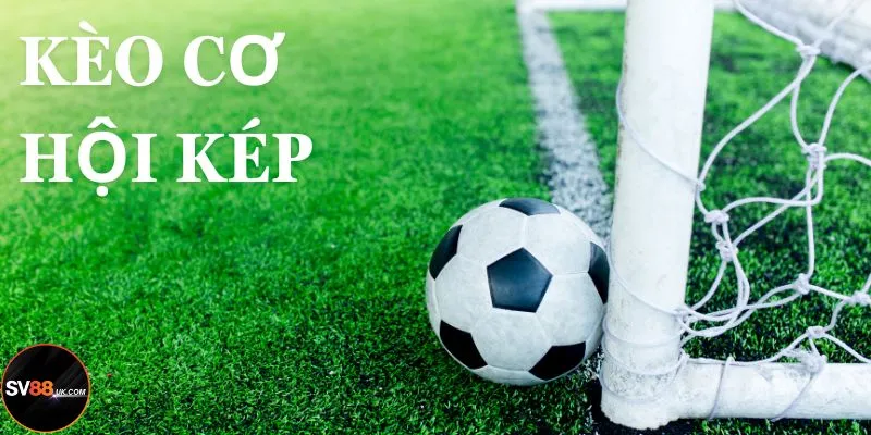 Kèo Cơ Hội Kép SV88: Loại Hình Dễ Thắng Dành Cho Người Mới