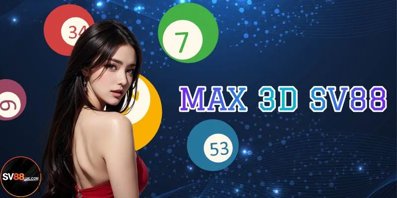 Max 3D SV88: Dễ Chơi Dễ Trúng Thưởng Với Con Số Khủng