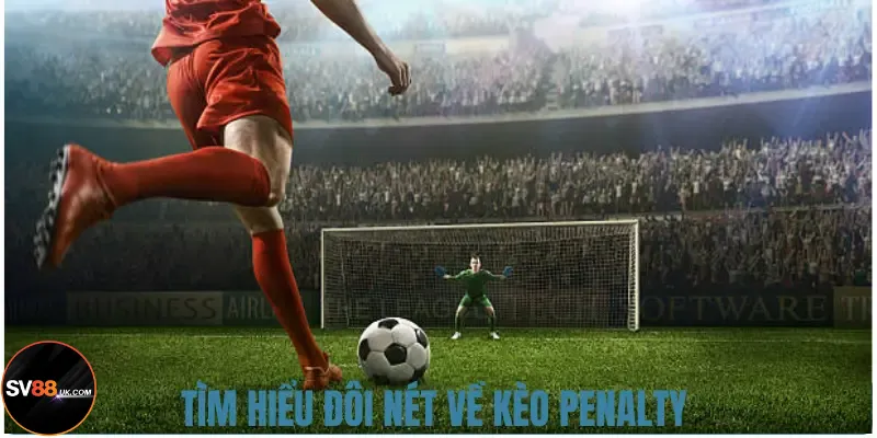 Cùng SV88 có đánh giá chi tiết về kèo Penalty