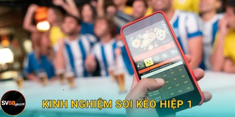 Trang bị kiến thức chuẩn chỉnh để chơi kèo hiệp 1